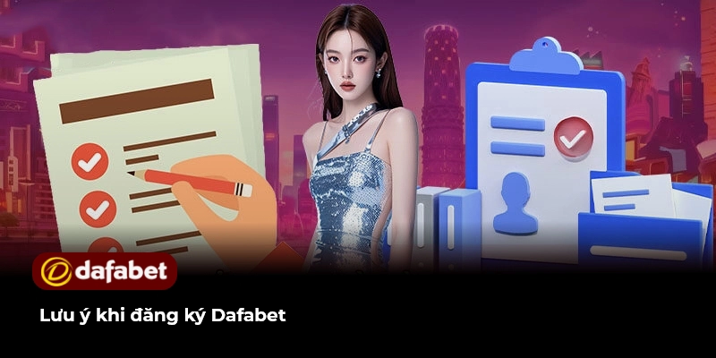 Lưu ý khi đăng ký Dafabet