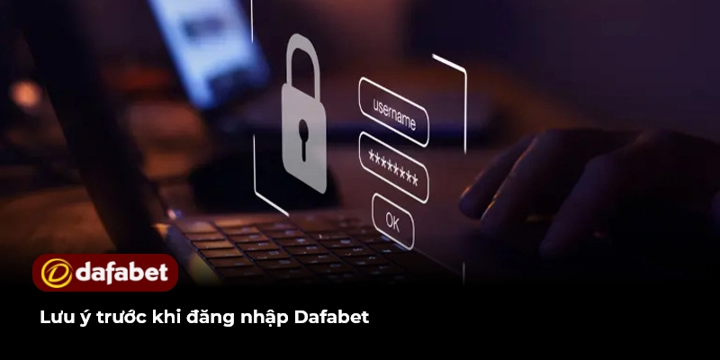 Lưu ý trước khi đăng nhập Dafabet