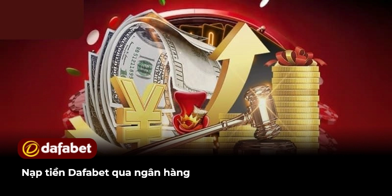 Nạp tiền Dafabet qua ngân hàng
