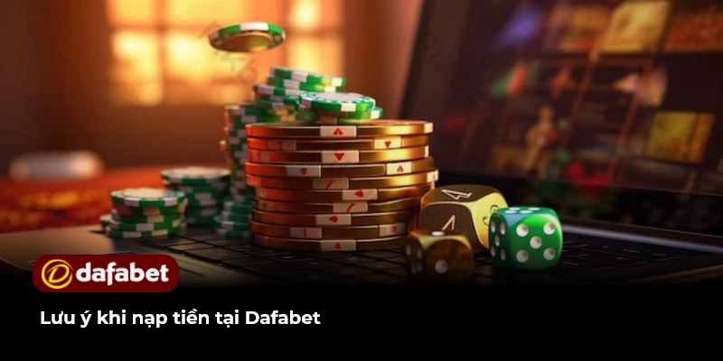 Lưu ý khi nạp tiền tại Dafabet