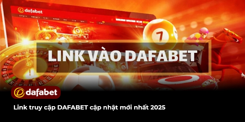 Link truy cập DAFABET cập nhật mới nhất 2025