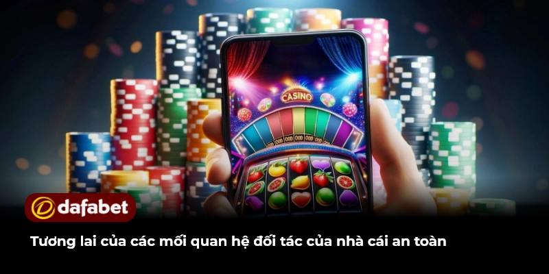 Tương lai của các mối quan hệ đối tác của nhà cái an toàn